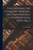 Geschiedenis Der Gemeente Mortsel, Met Aanhangsels Over Edeghem, Hove [&c.].