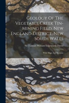 Geology Of The Vegetable Creek Tin-mining Field, New England District, New South Wales: With Maps And Sections