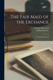 The Fair Maid of the Exchange: A Comedy, Issue 30