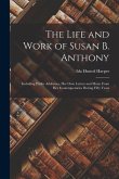 The Life and Work of Susan B. Anthony: Including Public Addresses, Her Own Letters and Many From Her Contemporaries During Fifty Years