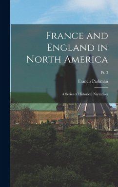 Cover France and England in North America: A Series of Historical Narratives; Pt. 3