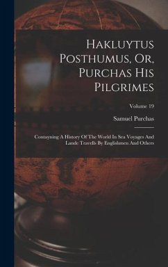 Hakluytus Posthumus, Or, Purchas His Pilgrimes - Purchas, Samuel