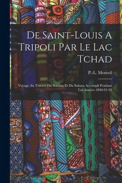 Cover De Saint-louis A Tripoli Par Le Lac Tchad: Voyage Au Travers Du Soudan Et Du Sahara Accompli Pendant Les Années 1890-91-92