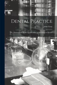 Dental Practice; or, Observations on the Qualifications of the Surgeon-Dentist - Gray, John