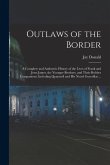 Outlaws of the Border: A Complete and Authentic History of the Lives of Frank and Jesse James, the Younger Brothers, and Their Robber Compani
