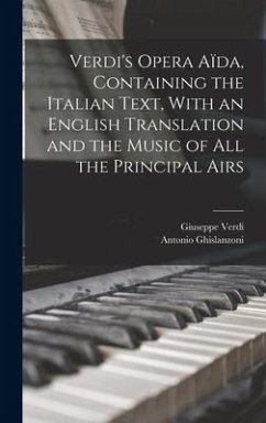 Verdi's Opera Aïda, Containing the Italian Text, With an English Translation and the Music of all the Principal Airs - Verdi, Giuseppe; Ghislanzoni, Antonio