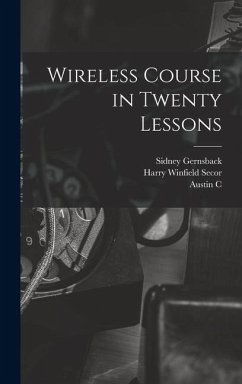 Wireless Course in Twenty Lessons - Secor, Harry Winfield; Gernsback, Sidney; Lescarboura, Austin C.