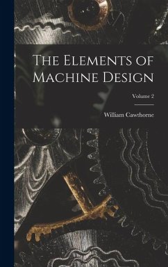 The Elements of Machine Design; Volume 2 - Unwin, William Cawthorne
