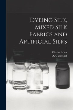 Dyeing Silk, Mixed Silk Fabrics and Artificial Silks - Salter, Charles