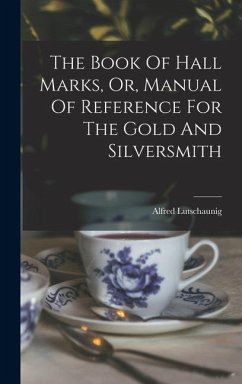 Cover The Book Of Hall Marks, Or, Manual Of Reference For The Gold And Silversmith