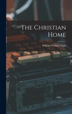The Christian Home - Faris, William Wallace