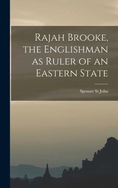 Rajah Brooke, the Englishman as Ruler of an Eastern State - John, Spenser St