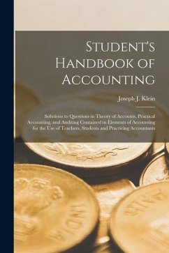 Student's Handbook of Accounting: Solutions to Questions in Theory of Accounts, Practical Accounting, and Auditing Contained in Elements of Accounting - Klein, Joseph J.