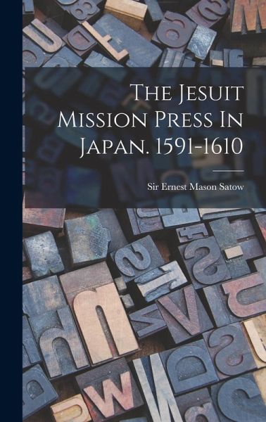 The Jesuit Mission Press In Japan. 1591-1610