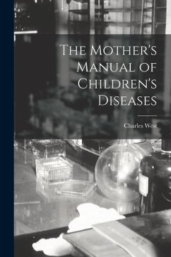 The Mother's Manual of Children's Diseases - West, Charles