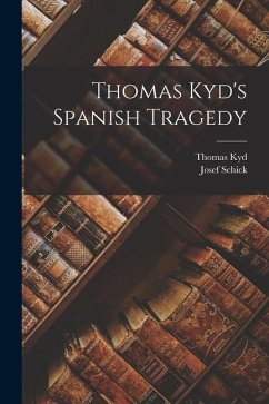 Thomas Kyd's Spanish Tragedy - Schick, Josef; Kyd, Thomas