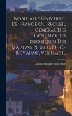 Nobiliaire Universel De France Ou Recueil Général Des Généalogies Historiques Des Maisons Nobles De Ce Royaume, Volume 1...