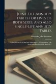 Joint-life Annuity Tables For Lives Of Both Sexes, And Also Single-life Annuity Tables: Deduced From The Mortality Experience Of Government Life Annui
