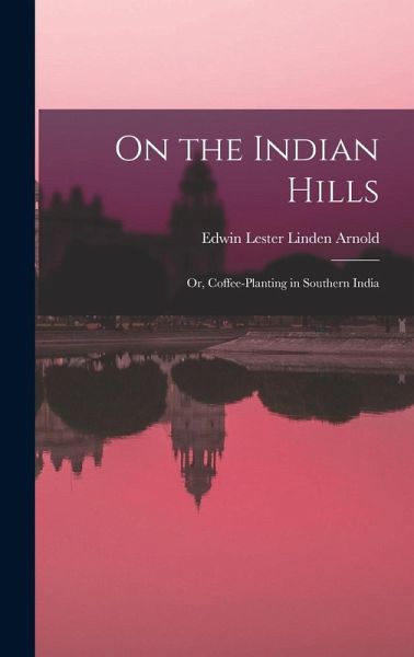 On the Indian Hills: Or, Coffee-Planting in Southern India