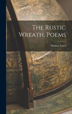 The Rustic Wreath, Poems - Lister, Thomas