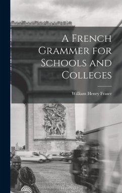 A French Grammer for Schools and Colleges - Fraser, William Henry