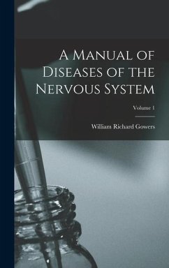 A Manual of Diseases of the Nervous System; Volume 1 - Gowers, William Richard