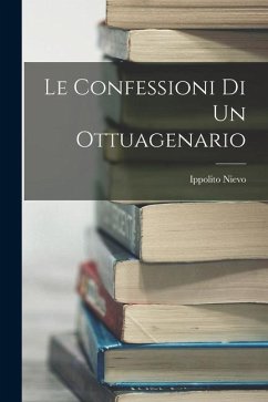 Le Confessioni Di Un Ottuagenario - Nievo, Ippolito