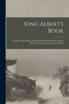 Cover King Albert's Book: A Tribute to the Belgian King and People From Representative men and Women Throughout the World