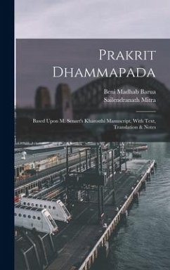Prakrit Dhammapada: Based Upon M. Senart's Kharosthi Manuscript, With Text, Translation & Notes - Barua, Beni Madhab; Mitra, Sailendranath