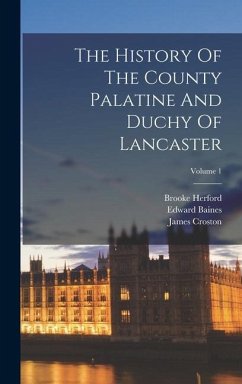 The History Of The County Palatine And Duchy Of Lancaster; Volume 1 - Baines, Edward; Croston, James