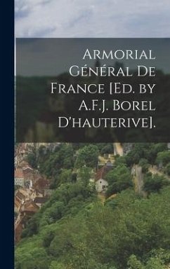 Armorial Général De France [Ed. by A.F.J. Borel D'hauterive]. - Anonymous