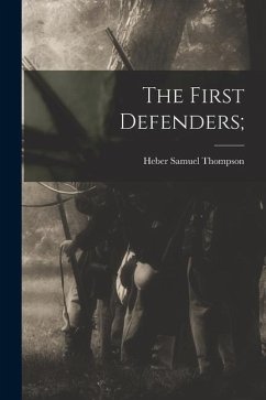 The First Defenders; - Thompson, Heber Samuel