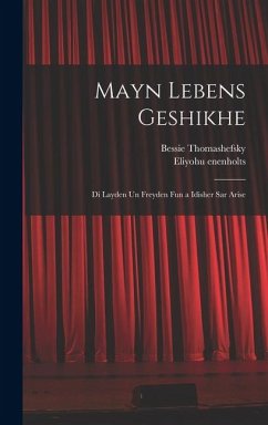 Mayn lebens geshikhe - Thomashefsky, Bessie; Enenholts, Eliyohu