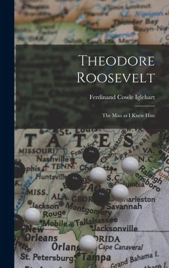 Theodore Roosevelt: The man as I Knew Him - Iglehart, Ferdinand Cowle