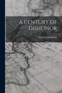 A Century of Dishonor - Jackson, Helen