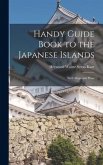 Handy Guide Book to the Japanese Islands: With Maps and Plans