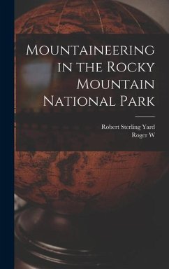Mountaineering in the Rocky Mountain National Park - Yard, Robert Sterling; Toll, Roger W