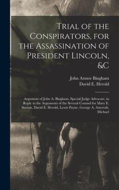 Trial of the Conspirators, for the Assassination of President Lincoln, &c - Bingham, John Armor; Herold, David E