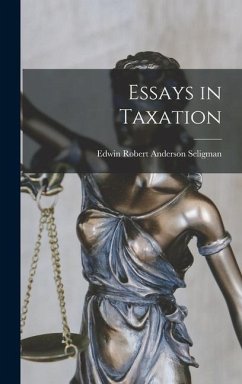 Essays in Taxation - Seligman, Edwin Robert Anderson