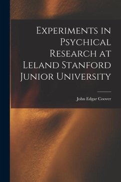 Experiments in Psychical Research at Leland Stanford Junior University - Coover, John Edgar