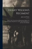 Henry Wilson's Regiment: History of the Twenty-Second Massachusetts Infantry, the Second Company Sharpshooters, and the Third Light Battery, in