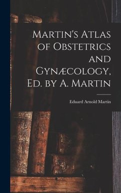 Martin's Atlas of Obstetrics and Gynæcology, Ed. by A. Martin - Martin, Eduard Arnold