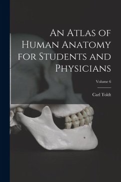 An Atlas of Human Anatomy for Students and Physicians; Volume 6 - Toldt, Carl