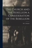 The Church and the Rebellion a Consideration of the Rebellion