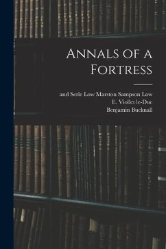 Annals of a Fortress - Bucknall, Benjamin; Le-Duc, E. Viollet