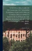Strenna Militare In Occasione De' Solenni Funerali Eseguiti Nella Chiesa Dello Spirito Santo In Suffragio De' Prodi Soldati Morti Ne' Diversi Fatti Del 1848-1849... Strenna Militare In Occasione De' Solenni Funerali Eseguiti Nella Chiesa Dello Spirito Santo In Suffragio De' Prodi Soldati Morti Ne' Diversi Fatti Del 1848-1849...