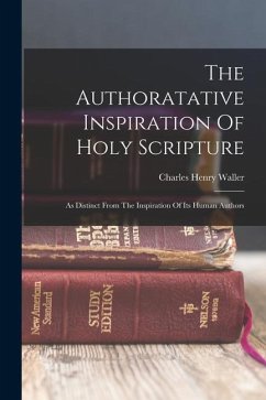 The Authoratative Inspiration Of Holy Scripture - Waller, Charles Henry