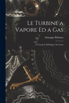 Cover Le Turbine a Vapore Ed a Gas: 22 Tavole E 300 Figure Nel Testo