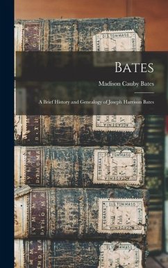 Bates: A Brief History and Genealogy of Joseph Harrison Bates - Bates, Madison Cauby