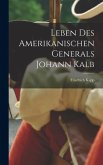 Leben des Amerikanischen Generals Johann Kalb Leben des Amerikanischen Generals Johann Kalb